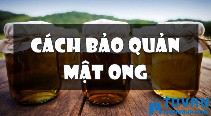 cách bảo quản mật ong cách bảo quản mật ong
